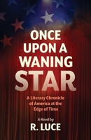 Once Upon A Waning Star: A Literary Chronicle of America at the Edge of Time B0DVRZDKMZ Book Cover