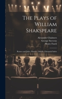 The Plays of William Shakspeare: Romeo and Juliet. Hamlet. Othello. Glossarial Index 1020711280 Book Cover