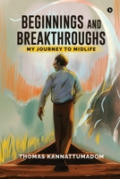 Beginnings and Breakthroughs: My Journey to Midlife B0DSPW5XPS Book Cover