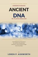 Ancient DNA in Plain English: How Paleogenomics Reconstructs the Genomes of Neanderthals, Denisovans, and Lost Human Lineages from Soil and Bone B0HG8ZWMM5 Book Cover
