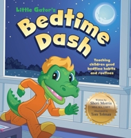 Little Gator's Bedtime Dash: Teaching Children Good Bedtime Habits and Routines 1606454188 Book Cover