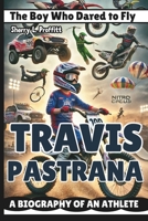 TRAVIS PASTRANA: The Boy Who Dared to Fly – A Biography of an Athlete B0DXVYXLBN Book Cover