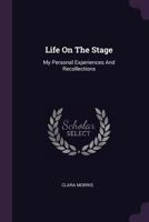 Life on the Stage: My Personal Experiences and Recollections 1502321289 Book Cover