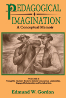 Pedagogical Imagination: Volume II: Using the Master’s Tools to Inform Conceptual Leadership, Engaged Scholarship and Social Action 0883783401 Book Cover