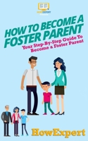 How to Become a Foster Parent: Your Step-By-Step Guide to Become a Foster Parent 153720632X Book Cover