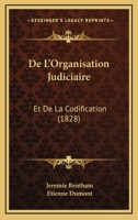 De l'organisation judiciaire, et de la codification, extraits de divers... 1241767688 Book Cover