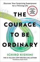 The Courage to Be Ordinary: Discover Your Surprising Superpower for a Thriving Life 0063576198 Book Cover