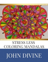 Stress Less coloring Mandalas: Stress Relieving Patterns Adult Beginner-Friendly Relaxing & Creative Art Activities 1702306569 Book Cover