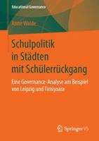Schulpolitik in Städten mit Schülerrückgang: Eine Governance-Analyse am Beispiel von Leipzig und Timişoara (Educational Governance, 46) 3658250062 Book Cover