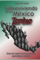 Sobreviviendo en un México Zombie: Guía de supervivencia para el apocalipsis zombie (Spanish Edition) B0C5286KL2 Book Cover