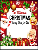 The Ultimate Christmas Coloring Book for Kids: A Cute Coloring Book with Fun, Easy, and Relaxing Designs Fun Children’s Christmas Gift or Present for Toddlers & Kids - 50 Beautiful Pages 1672118867 Book Cover
