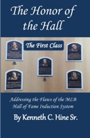 The Honor of the Hall: How the System Used by the MLB to Induct Its Players into the Hall of Fame is Flawed; and What Should Be Done About It 1693330547 Book Cover
