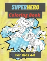 Superhero Coloring Book For Kids 4-8: This Superhero Coloring Book And Activities For Kids Is 8.5x11in With 90 Pages. B08W7DWHWY Book Cover