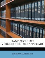 Handbuch der Vergleichenden Anatomie Leitfaden Bei Academischen Vorlesungen und Für Studirende 1246404052 Book Cover