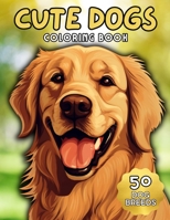 Cute Dogs Coloring Book for Adults: Anti-Stress, Anxiety, and Relaxation | 50 Adorable Dog Breeds B0CKL7YWB3 Book Cover