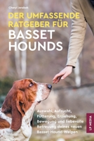 Der Umfassende Ratgeber Für Basset Hounds: Auswahl, Aufzucht, Fütterung, Erziehung, Bewegung und liebevolle Betreuung deines neuen Basset-Hound-Welpen (German Edition) 1961846357 Book Cover