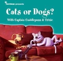 Creature Comforts Presents Cats or Dogs? With Captain Cuddlepuss & Trixie 0752215779 Book Cover