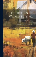 Detroit in its World Setting; a 250-year Chronology, 1701-1951 1022242881 Book Cover