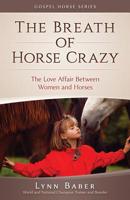 The Breath of Horse Crazy : The Love Affair Between Women and Horses 193883626X Book Cover