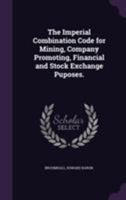 The Imperial Combination Code for Mining, Company Promoting, Financial and Stock Exchange Puposes. 1355365775 Book Cover