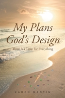 My Plans, God's Design: There Is a Time for Everything 1640280162 Book Cover