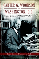 Carter G. Woodson in Washington, D.C.: The Father of Black History 1626196303 Book Cover