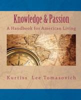 Knowledge & Passion - A Handbook for American Living 1481266667 Book Cover