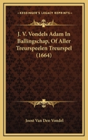 J. V. Vondels Adam In Ballingschap, Of Aller Treurspeelen Treurspel (1664) 1104871467 Book Cover