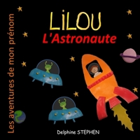 Lilou l'Astronaute: Les aventures de mon prénom B08VFQTLSW Book Cover