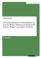 Die Konstruktionen von Weiblichkeit zur Zeit der Wiener Moderne am Beispiel des Dramas Reigen von Arthur Schnitzler 3346347435 Book Cover