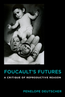 Foucault's Futures: A Critique of Reproductive Reason 0231176414 Book Cover