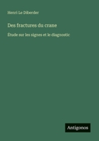 Des fractures du crane: Étude sur les signes et le diagnostic (French Edition) 3386085628 Book Cover