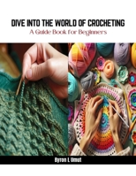 Dive into the World of Crocheting: A Guide Book for Beginners B0CQV9CV79 Book Cover