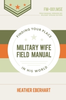 Military Wife Field Manual: Finding Your Place in His World B0BJ7Y257V Book Cover
