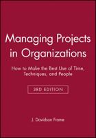 Managing Projects in Organizations: How to Make the Best Use of Time, Techniques, and People 0787968315 Book Cover