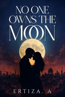 No One Owns the Moon: A Love Worth Dying For. A City That Burned to Keep Them Apart. B0F5PXC3JZ Book Cover