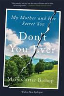 Don't You Ever: My Mother and Her Secret Son 0062400746 Book Cover