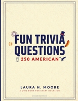 Fun Trivia Questions: 250 American: The Ultimate American Trivia Challenge with 250 Fun Questions for Adults, Families, and Quiz Fans B0H7L1P4TK Book Cover