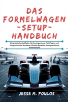 DAS FORMELWAGEN-SETUP-HANDBUCH: Ein praktischer Leitfaden für Renningenieure, FSAE-Teams und fortgeschrittene Sim-Racer (Chassis Dynamik, Aerodynamik und Datenanalyse) (German Edition) B0FXL4RS7R Book Cover