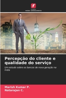 Percepção do cliente e qualidade do serviço: Um estudo sobre os bancos de nova geração na Índia 6205932687 Book Cover