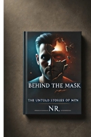 Behind The Mask: The Untold Stories of Men B0FMJZXCGP Book Cover