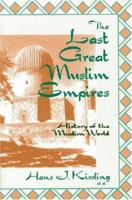 The Last Great Muslim Empires: History of the Muslim World, III (History of the Muslim World) 1558761128 Book Cover