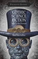 Gothic Science Fiction: 1818 to the Present 1137389265 Book Cover