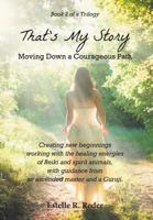 That's My Story - Moving Down a Courageous Path: Book 2 of a Trilogy 1460234227 Book Cover