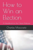 How to Win an Election: A Handbook for the Citizen Politician B0915BL7WY Book Cover