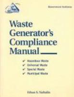 Waste Generator's Compliance Manual: Hazardous Waste, Universal Waste, Special Waste, Municipal Waste 0865875073 Book Cover