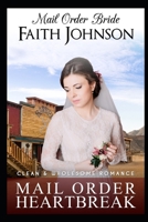 Mail Order Bride: Mail Order Heartbreak: Clean and Wholesome Western Historical Romance 1693732181 Book Cover