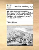 An heroic epistle to Sir William Chambers, Knight, ... Enriched with explanatory notes, ... 1015080790 Book Cover