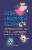 Kids Learning Clock – 30 Pages Exercise Book for Kids (Kindergarten): KINDERGARTEN EDITION B0H23J9CK1 Book Cover