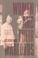 Women and Their Warlords: Domesticating Militarism in Modern China 0226834301 Book Cover